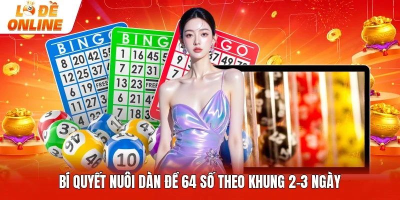 Bí quyết nuôi dàn đề 64 số theo khung 2–3 ngày