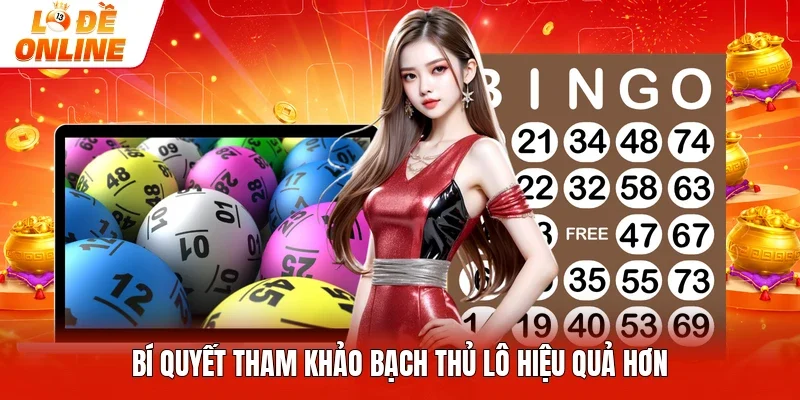Bí quyết tham khảo bạch thủ lô hiệu quả hơn