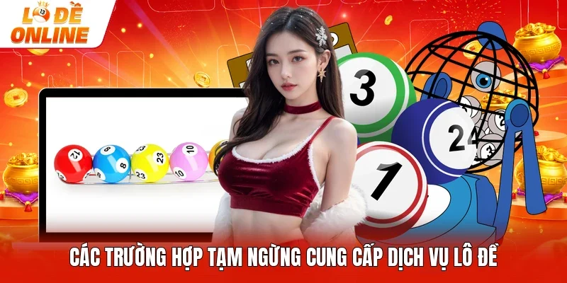 Các trường hợp tạm ngừng cung cấp dịch vụ lô đề