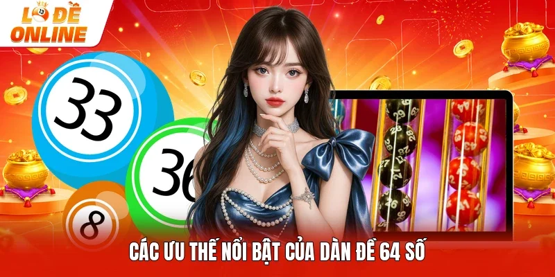 Các ưu thế nổi bật của dàn đề 64 số