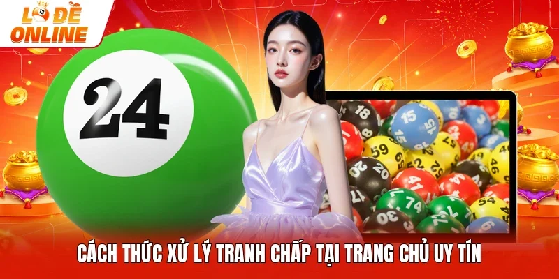 Cách thức xử lý tranh chấp tại trang chủ uy tín