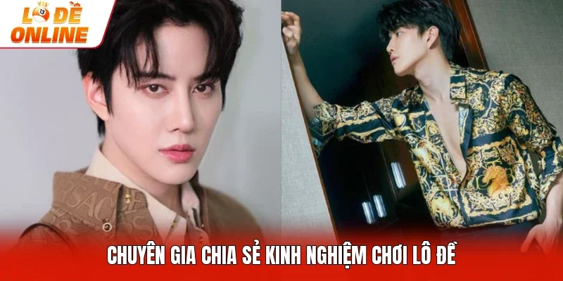 Chuyên gia chia sẻ kinh nghiệm chơi lô đề