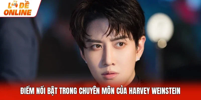 Điểm nổi bật trong chuyên môn của Harvey Weinstein