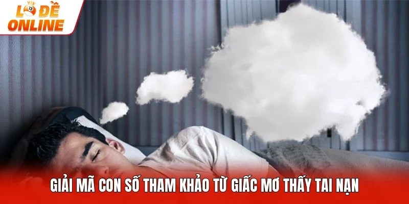 Giải mã con số tham khảo từ giấc mơ thấy tai nạn