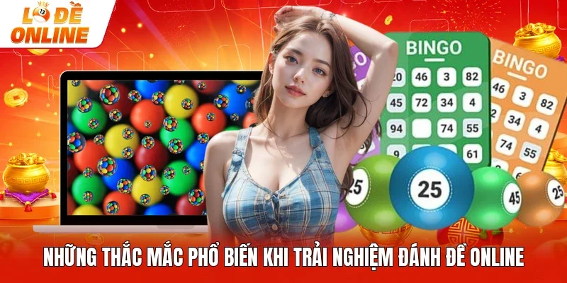 Những thắc mắc phổ biến khi trải nghiệm đánh đề online