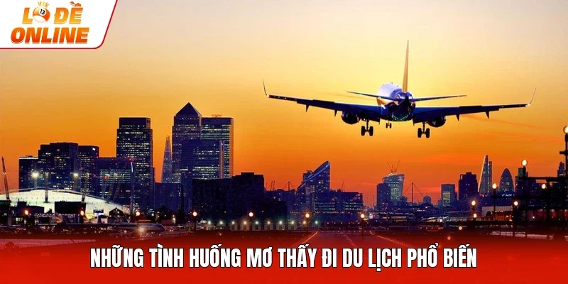 Những tình huống mơ thấy đi du lịch phổ biến