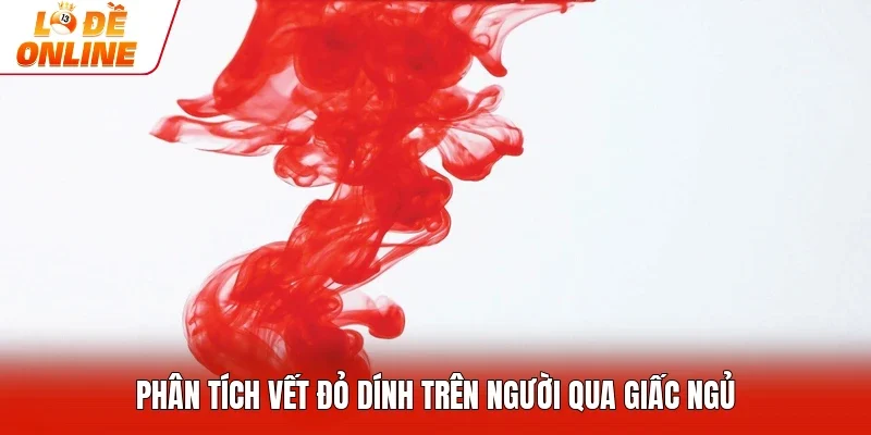Phân tích vết đỏ dính trên người qua giấc ngủ