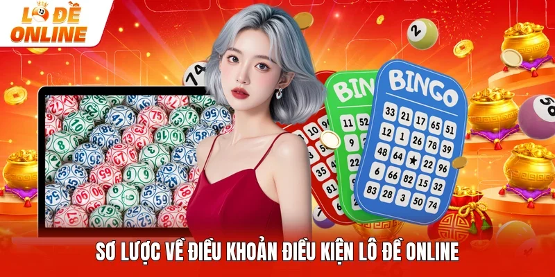 Sơ lược về điều khoản điều kiện lô đề online