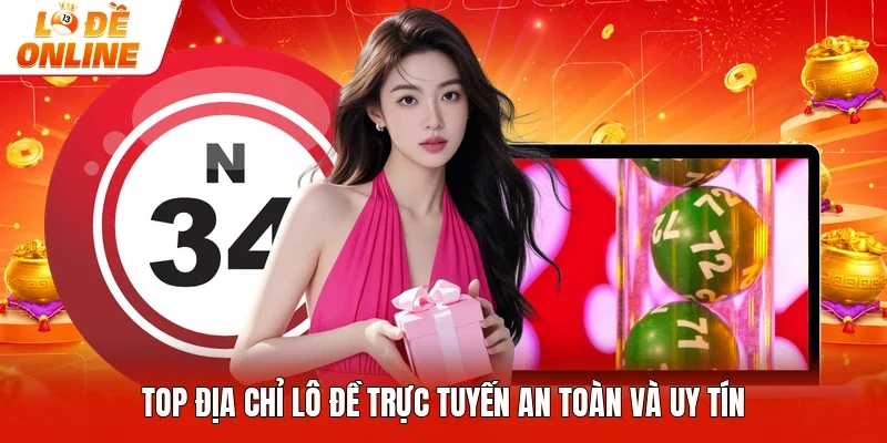 Top địa chỉ lô đề trực tuyến an toàn và uy tín