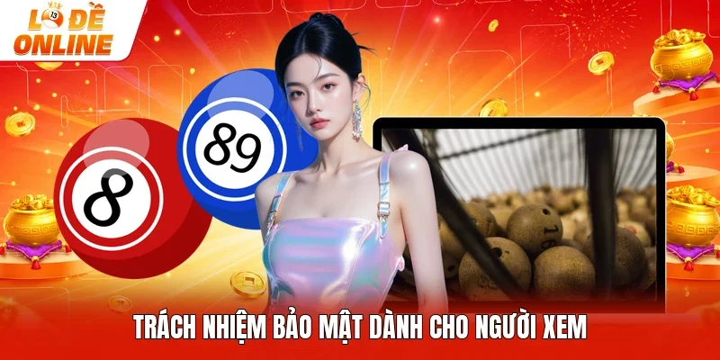 Trách nhiệm bảo mật dành cho người xem